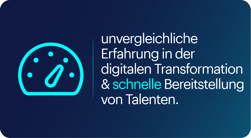 unvergleichliche Erfahrung in der digitalen Transformation & schnelle Bereitstellung von Talenten.